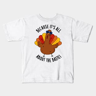 Because It's All About The Baste Funny Turkey Pun Kids T-Shirt